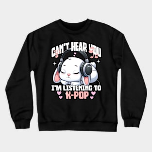 Can't Hear you I'm listening to K-pop Crewneck Sweatshirt